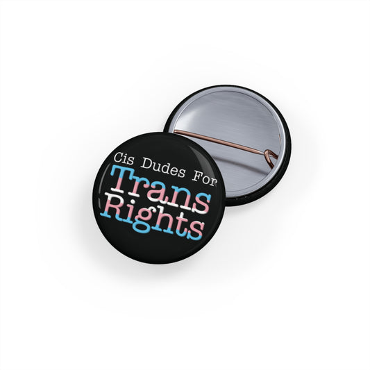 Cis Dudes For Trans Rights - Round Pins